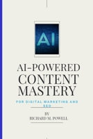 AI-POWERED CONTENT MASTERY: For Digital Marketing and SEO B0CV4LY91Y Book Cover