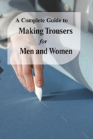 A Complete Guide to Making Trousers for Men and Women B0FF2NYXB8 Book Cover