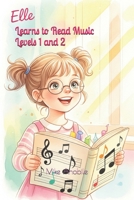 Elle Learns to Read Music Levels 1 and 2: Beginner and Intermediate Concepts for Young Musicians (Elle's Adventures) B0FM8LFSNH Book Cover
