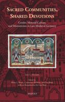 Sacred Communities, Shared Devotions: Gender, Material Culture, and Monasticism in Late Medieval Germany 2503541348 Book Cover