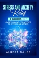 Stress and Anxiety Relief: 2 Books in 1: Overthinking, Strategies to Overcome Stress B084WPXBVQ Book Cover