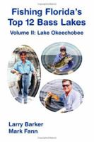 Fishing Florida's Top 12 Bass Lakes - Volume 2: Lake Okeechobee 1412031540 Book Cover