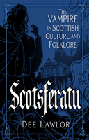 Scotsferatu: The Vampire in Scottish Culture and Folklore 183705231X Book Cover