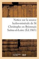 Notice sur la source hydro-minérale de St Christophe en Brionnais Saône-et-Loire (Sciences) 2011272807 Book Cover