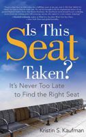Is This Seat Taken?: It's Never Too Late to Find the Right Seat 1626341656 Book Cover