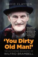 'You Dirty Old Man!': The Authorised Biography of Wilfrid Brambell 1803993626 Book Cover