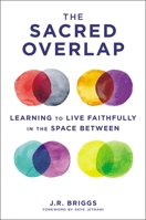 The Sacred Overlap: Learning to Live Faithfully in the Space Between 031010212X Book Cover