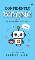 Confidently Wrong: A Novel on How AI Agents Really Work B0H885T7MG Book Cover
