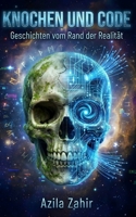 Knochen und Code - Geschichten vom Rand der Realität (German Edition) B0G49TLCZ7 Book Cover