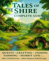 Tales of the Shire: The Complete Guide – Quests, Crafting, Fishing, Farming & Hobbit Life B0FL2PV456 Book Cover