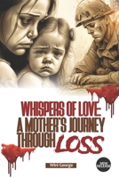 WHISPERS OF LOVE: A MOTHER'S JOURNEY THROUGH LOSS B0C8Q7664D Book Cover