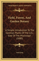 Field, Forest, and Garden Botany 1018923144 Book Cover