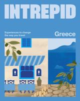 Intrepid Greece: Experiences to Change the Way You Travel 1741179688 Book Cover
