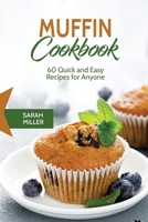 Muffin Cookbook: 60 Quick and Easy Recipes for Anyone 1801490856 Book Cover