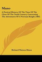 Mano: A Poetical History, Of The Time Of The Close Of The Tenth Century, Concerning The Adventures Of A Norman Knight 0469088117 Book Cover