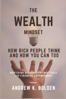 The Wealth Mindset: How Rich People Think and How You Can Too B0C1J7FVR2 Book Cover