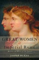 Great Women of Imperial Rome: Mothers and Wives of the Caesars 0415408989 Book Cover