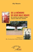 De la mémoire de Keur Waly Ndiaye: Aux coulisses du djognick antique Jusqu'au lambu buur salvateur Jusqu'au lambu buur salvateur (Harmattan Sénégal) (French Edition) 2343244456 Book Cover