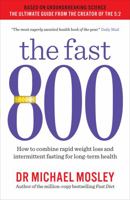 The Fast 800: How to Combine Rapid Weight Loss and Intermittent Fasting for Long-Term Health 1982106891 Book Cover