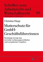 Mutterschutz Fuer Gmbh-Geschaeftsfuehrerinnen: Rechtslage de Lege Lata Im Lichte Verfassungsrechtlicher Und Europaeischer Vorgaben 3631665792 Book Cover