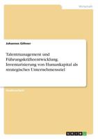 Talentmanagement und Führungskräfteentwicklung. Inventarisierung von Humankapital als strategisches Unternehmensziel 3668730016 Book Cover