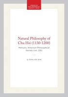 The Natural Philosophy of Chu Hsi (1130-1200) (Memoirs of the American Philosophical Society) (Memoirs of the American Philosophical Society) 087169235X Book Cover