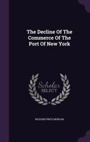 The Decline Of The Commerce Of The Port Of New York (1901) 1347102345 Book Cover