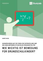 Wie Wichtig Ist Bewegung F�r Grundschulkinder? Auswirkungen Auf Die Kindliche Entwicklung Und Das Wohlbefinden Im Digitalen Medienzeitalter 396095431X Book Cover