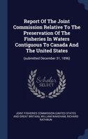 Report Of The Joint Commission Relative To The Preservation Of The Fisheries In Waters Contiguous To Canada And The United States: 1279246626 Book Cover