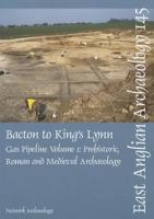 Bacton to King's Lynn Gas Pipeline: Volume 1 - Prehistoric, Roman and Medieval Archaeology 0957228805 Book Cover