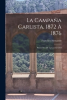 La Campaña Carlista, 1872 À 1876: Recuerdos De La Guerra Civil 1018495401 Book Cover