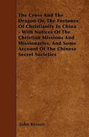 The cross and the dragon: or, The fortunes of Christianity in China ; with notices of the Christian 1241080119 Book Cover