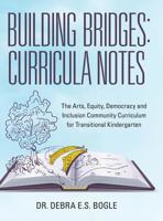 Building Bridges: Curricula Notes: The Arts, Equity, Democracy and Inclusion Community Curriculum for Transitional Kindergarten 1480878529 Book Cover