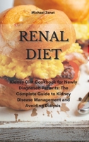Renal Diet: Kidney Diet Cookbook for Newly Diagnosed Patients: The Complete Guide to Kidney Disease Management and Avoiding Dialysis 1802330585 Book Cover