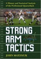 Strong Arm Tactics: A Historical and Statistical Analysis of the Professional Quarterback 0786432772 Book Cover