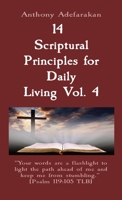 14 Scriptural Principles for Daily Living Vol. 4: Your words are a flashlight to light the path ahead of me and keep me from stumbling. [Psalm 119:105 TLB] 198996933X Book Cover