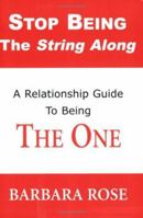 Stop Being the String Along: A Relationship Guide to Being THE ONE 0974145742 Book Cover