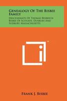 Genealogy Of The Bisbee Family: Descendants Of Thomas Besbeech Bisbee Of Scituate, Duxbury And Sudbury, Massachusetts 1258188317 Book Cover