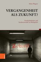 Vergangenheit Als Zukunft?: Geschichtskultur Und Strukturwandel Im Ruhrgebiet 3412525944 Book Cover