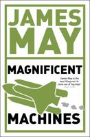 James May's Magnificent Machines: How Men in Sheds Have Changed Our Lives 0340950927 Book Cover