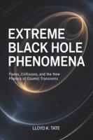 Extreme Black Hole Phenomena: Flares, Collisions, and the New Physics of Cosmic Transients B0G2G5PTQZ Book Cover