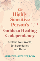 The Highly Sensitive Person’s Guide to Healing Codependency: Reclaim Your Worth, Set Boundaries, and Thrive 1648489885 Book Cover