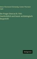 Der Prager Dom zu St. Veit: Geschichtlich und kunst-archäologisch dargestellt (German Edition) 3563680140 Book Cover