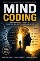 Mind Coding: Mastering Mind Coding to Transform Your Identity, Habits, and Future B0H11L3ZQJ Book Cover