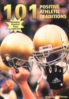 101 Positive Athletic Traditions: Building Positive Team Legacies 1585188743 Book Cover