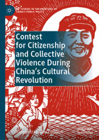Contest for Citizenship and Collective Violence During China’s Cultural Revolution (IPP Studies in the Frontiers of China’s Public Policy) 9819709059 Book Cover