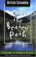 British Columbia Off the Beaten Path, 4th: A Guide to Unique Places 0762727640 Book Cover