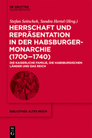 Herrschaft und Repr?sentation in der Habsburgermonarchie (1700-1740) : Die Kaiserliche Familie, Die Habsburgischen l?nder und das Reich 3110666731 Book Cover