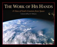 The Work of His Hands: A View of God's Creation from Space 0758615892 Book Cover