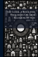 The Guide, a Book for Enquirers on True Religion 1278735151 Book Cover